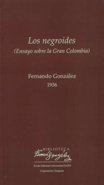 Libro: Los negroides (ensayo sobre la Gran Colombia) | Autor: Fernando González Ochoa | Isbn: 978587202052