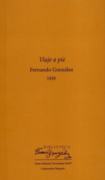 Libro: Viaje a pie | Autor: Fernando González Ochoa | Isbn: 9789587200812