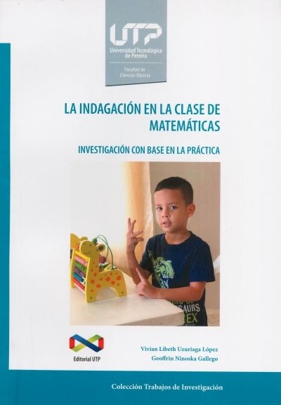 Libro: La indagación en la clase de matemáticas | Autor: Vivian Libeth Uzuriaga Lopez | Isbn: 9789587223118