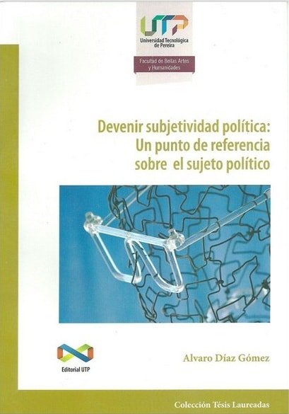Devenir subjetividad política: un punto de reverencia sobre el sujeto político - Alvaro Díaz Gómez - 9789587221930