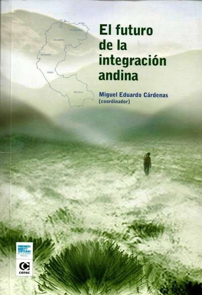 Libro: El futuro de la integración andina | Autor: Miguel Eduardo Cárdenas Rivera | Isbn: 9588128080