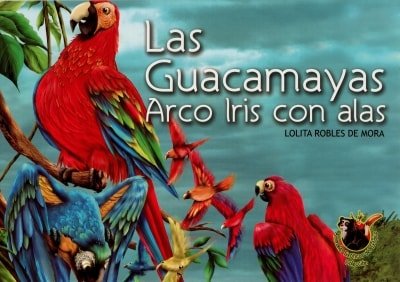 Libro: Las guacamayas. Arco iris con alas | Autor: Lolita Robles de Mora | Isbn: 9789585894778