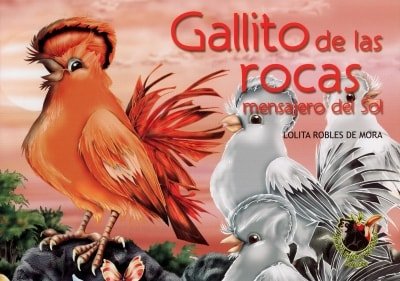 Libro: Gallito de las rocas. Mensajero del Sol | Autor: Lolita Robles de Mora | Isbn: 9789585894709