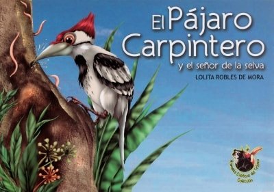 Libro: El pájaro carpintero y el señor de la selva | Autor: Lolita Robles de Mora | Isbn: 9789585866584