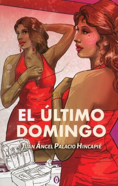 Libro: El último domingo | Autor: Juan Ángel Palacio Hincapié | Isbn: 9789584865939