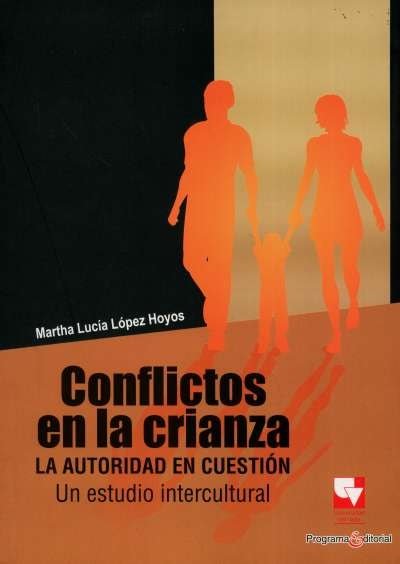 Libro: Conflictos en la crianza. La autoridad en cuestión | Autor: Martha Lucía López Hoyos | Isbn: 9789586708128