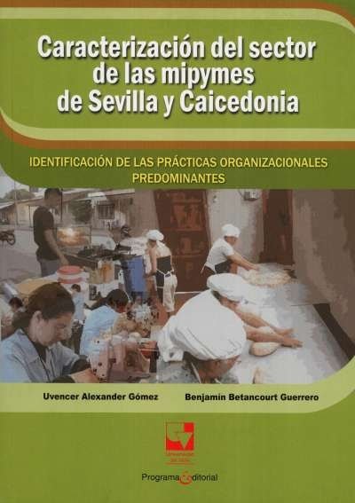 Libro: Caracterización del sector de las mipymes de Sevilla y Caicedonia | Autor: Uvencer Alexander Gómez | Isbn: 9789587650228