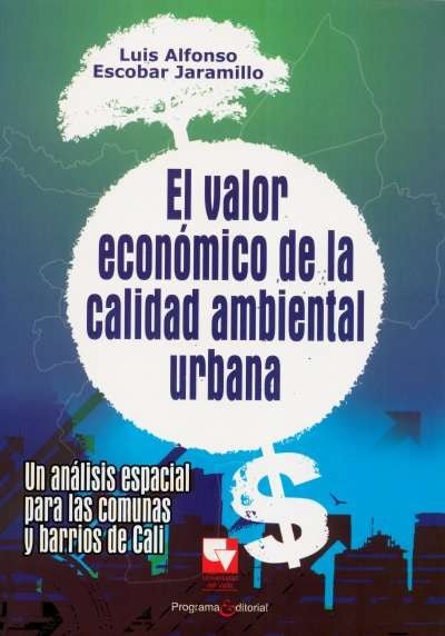 Libro: El valor económico de la calidad ambiental urbana | Autor: Luis Alfonso Escobar Jaramillo | Isbn: 9789586708241