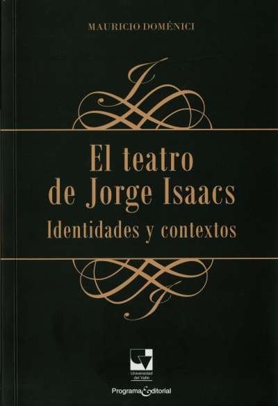 Libro: El teatro de Jorge Isaacs. Identidades y contextos | Autor: Mauricio Doménici | Isbn: 9789586709941