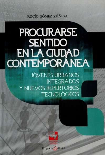 Libro: Procurarse sentido en la ciudad contemporánea | Autor: Rocío Gómez Zúñiga | Isbn: 9789587650143