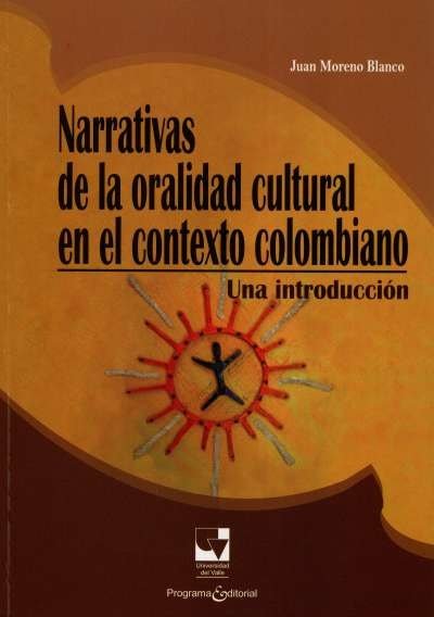Libro: Narrativas de la oralidad cultural en el contexto colombiano. | Autor: Juan Moreno Blanco | Isbn: 9789586709415