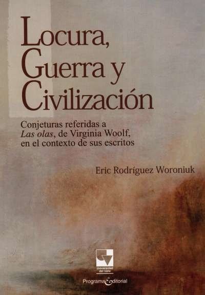Libro: Locura,guerra y civilización | Autor: Eric Rodríguez Woroniuk | Isbn: 9789586708920
