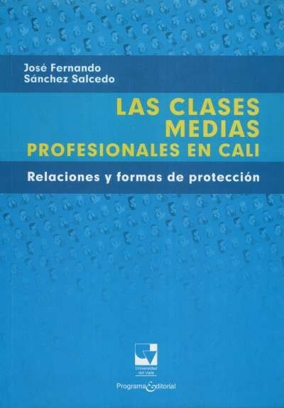 Libro: Las clases medias profesionales en Cali | Autor: José Fernando Sanchez Salcedo | Isbn: 9789587650327