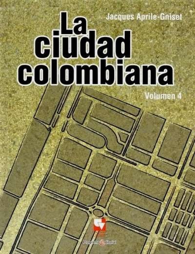 Libro: La ciudad colombiana. Volumen 4 | Autor: Jacques Aprile-gniset | Isbn: 9789586707916