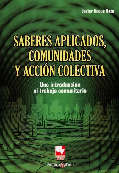 Libro: Saberes aplicados, comunidades y acción colectiva | Autor: Javier Duque Daza | Isbn: 9789586708579