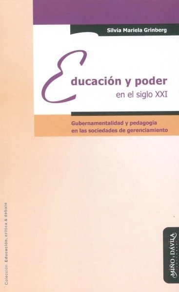 Educación y poder en el siglo xxi. Gubernabilidad y pedagogía en las sociedaddes de gerenciamiento - Silvia Mariela Grinberg - 9788496571662