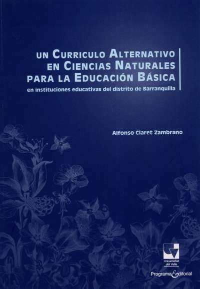 Libro: Un currículo alternativo en ciencias naturales para la educación básica | Autor: Alfonso Claret Zambrano | Isbn: 9789587650891