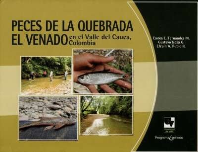 Libro: Peces de la Quebrada El Venado, en el Valle del Cauca,colombia | Autor: Carlos E. Fernández M. | Isbn: 9789586709392