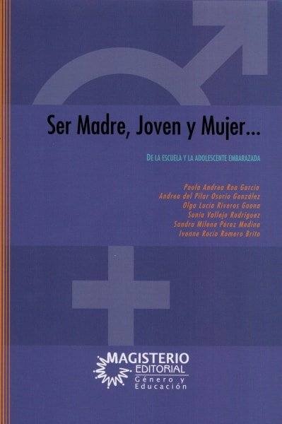 Libro: Ser madre, joven y mujer. De la escuela y la adolescencia embarazada | Autor: Paola Andrea Roa García | Isbn: 9789582011390