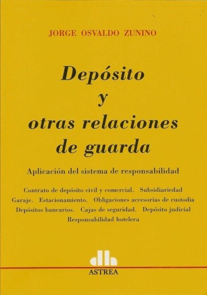 Depósito y otras relaciones de guarda. Aplicaciones del sistema de responsabilidad - Jorge Osvaldo Zunino - 9505087365