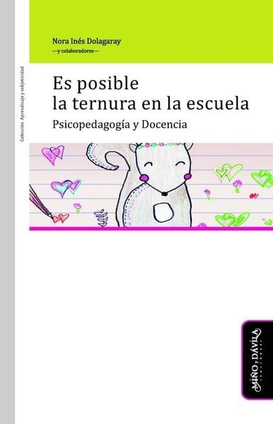 Es posible la ternura en la escuela. Psicopedagogía y docencia - Nora Inés Dolagaray - 9788416467624