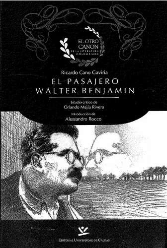 Libro: El pasajero Walter Benjamin | Autor: Ricardo Cano | Isbn: 9789588319711