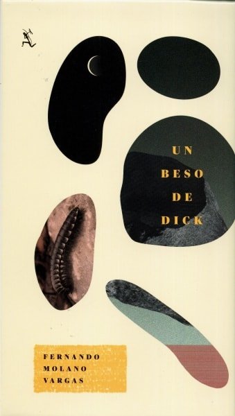 Libro: Un beso de Dick | Autor: Fernando Molano Vargas | Isbn: 9789584277459
