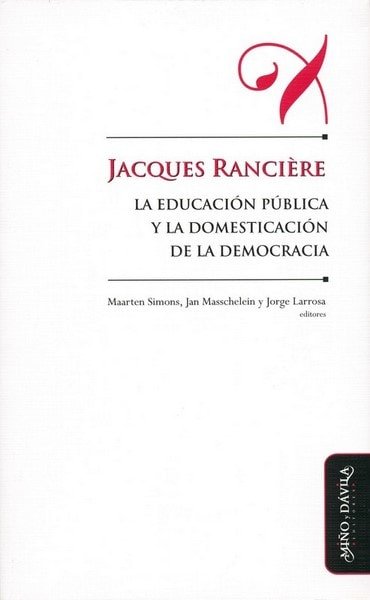 Jacques ranciére. La educación y la domesticación de la democracia - Maarten Simons - 9788492613472