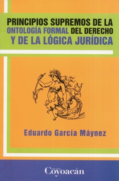 Libro: Principios supremos de la ontología formal del derecho y de la lógica jurídica | Autor: Eduardo García Máynez | Isbn: 9786079014094