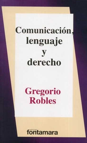 Libro: Comunicación, lenguaje y derecho | Autor: Gregorio Robles | Isbn: 9786078252008