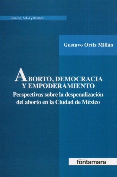 Libro: Aborto, democracia y empoderamiento | Autor: Gustavo Ortiz Millán | Isbn: 9786077360834