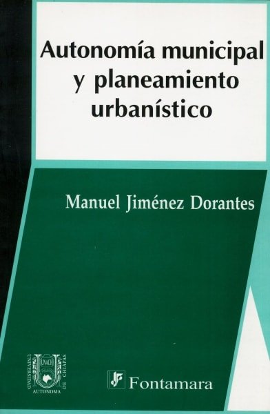 Libro: Autonomía municipal y planeamiento urbanístico | Autor: Manuel Jiménez Dorantes | Isbn: 9684766394