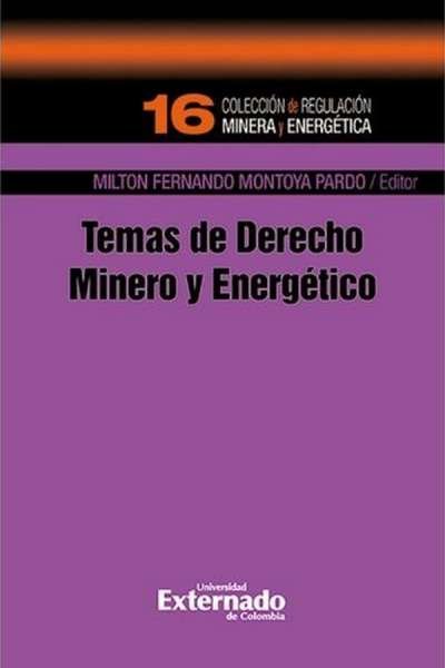 Libro: Temas de derecho minero, energético y petrolero | Autor: Milton Fernando Montoya | Isbn: 9789587900613