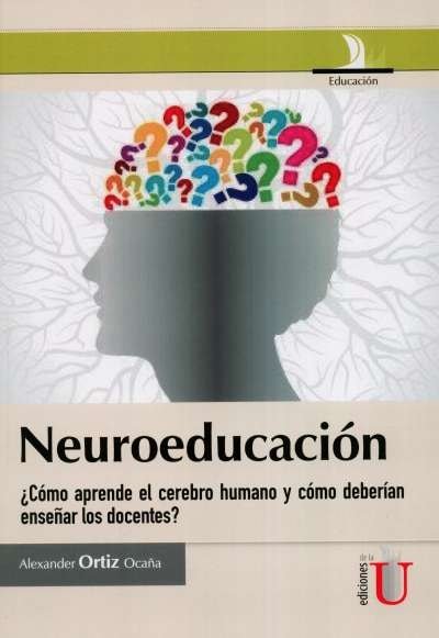Libro: Neuroeducación. ¿cómo aprende el cerebro humano y cómo deberían enseñar los docentes? | Autor: Alexander Ortiz Ocaña | Isbn: 9789587622621