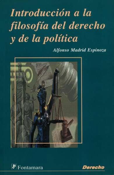 Libro: Introducción a la filosofía del derecho y de la política | Autor: Alfonso Madrid Espinoza | Isbn: 9684765223