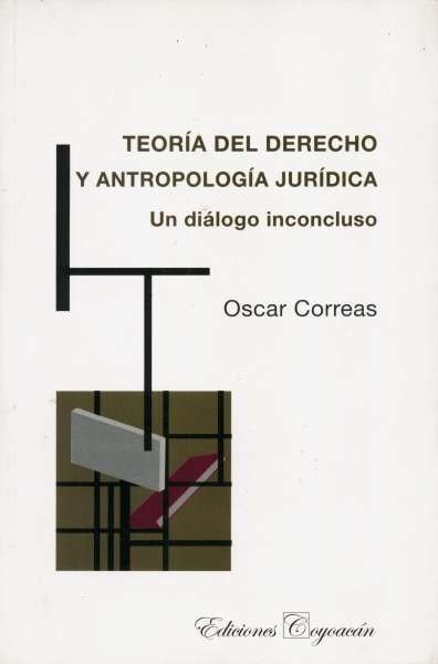 Libro: Teoría del derecho y antropología jurídica | Autor: Óscar Correas | Isbn: 9786079014025