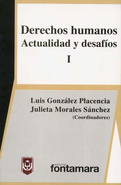 Libro: Derechos humanos. Actualidad y desafíos. Tomo I | Autor: Luis González Placencia | Isbn: 9786077971665