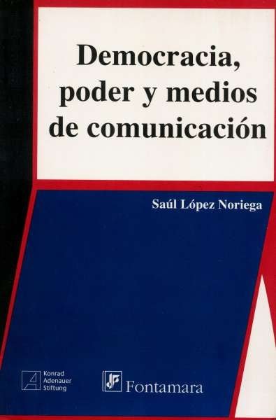 Libro: Democracia, poder y medios de comunicación | Autor: Saúl López Noriega | Isbn: 9789684767317