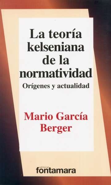 Libro: La teoría kelseniana de la normatividad | Autor: Mario García Berger | Isbn: 9786077360889