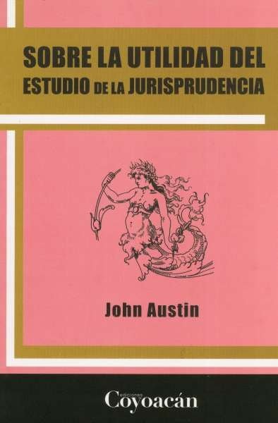 Libro: Sobre la utilidad del estudio de la jusrisprudencia | Autor: John Austin | Isbn: 9786079014346