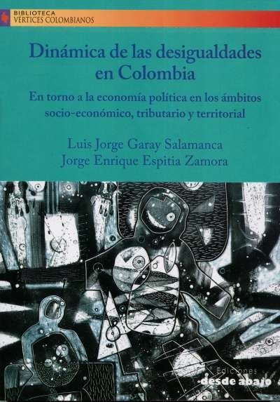 Libro: Dinámica de las desigualdades en Colombia | Autor: Luis Jorge Garay Salamanca | Isbn: 9789585555198