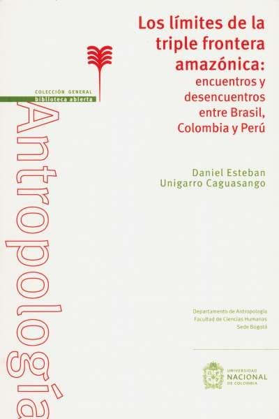 Libro: Los límites de la triple frontera amazónica: encuentros y desencuentros entre Brasil, Colombia y Perú | Autor: Daniel Esteban Unigarro Caguasango | Isbn: 9789587759372