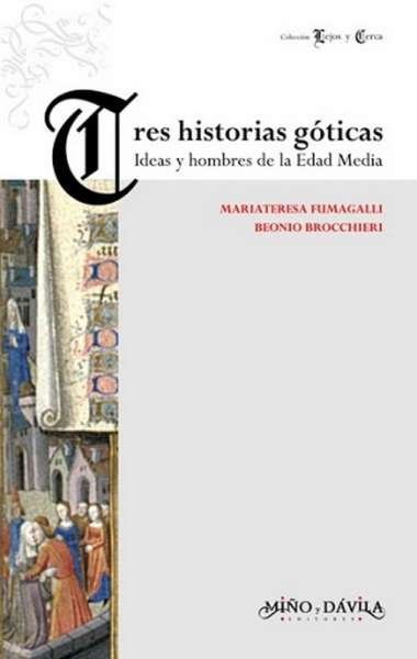 Tres historias góticas. Ideas y hombres de la edad media - Maria Teresa Fumagalli - 9788496571280