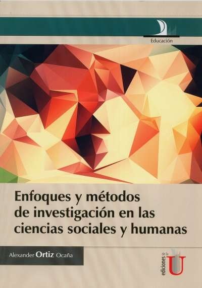 Libro: Enfoques y metodologías en las ciencias sociales y humanas | Autor: Alexander Ortiz Ocaña | Isbn: 9789587623994