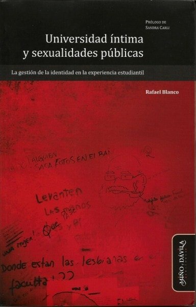 Universidad íntima y sexualidades públicas. La gestión de la identidad en la experiencia estudiantil - Rafael Blanco - 9788415295358