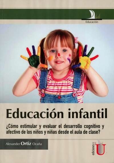 Libro: Educación infantil. ¿cómo estimular y evaluar el desarrollo cognitivo y afectivo de los niños y niñas desde el aula de clase? | Autor: Alexander Ortiz Ocaña | Isbn: 9789587621839