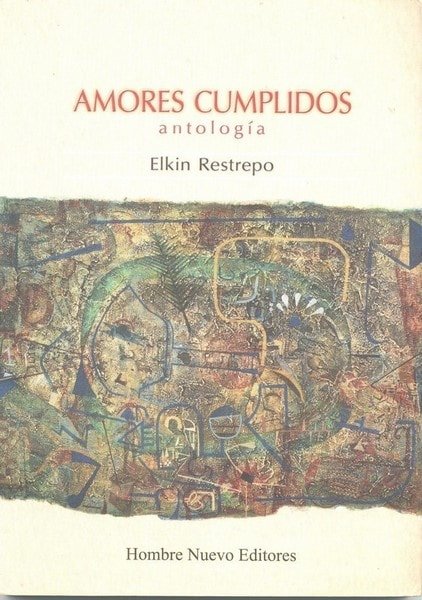 Amores cumplidos. Antología - Elkin Restrepo - 9789588245256