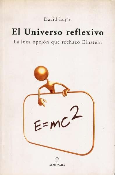 Libro: El Universo reflexivo. La loca opción que rechazó Einstein | Autor: David Luján | Isbn: 8488586523
