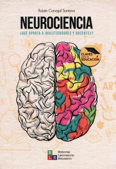 Libro: Neurociencia ¿Qué aporta a investigadores y docentes? | Autor: Rubén Carvajal Santana | Isbn: 9789802512997