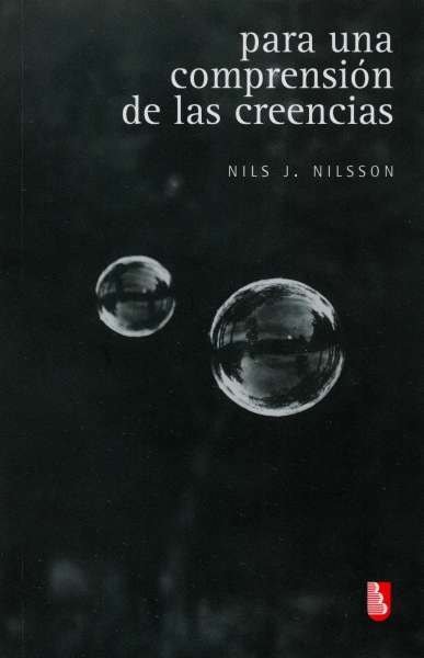 Libro: Para una comprensión de las creencias | Autor: Nils J. Nilsson | Isbn: 9786071663221